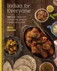 Image of Indian for Everyone : 100 Easy, Healthy Dishes the Whole Family Will Love