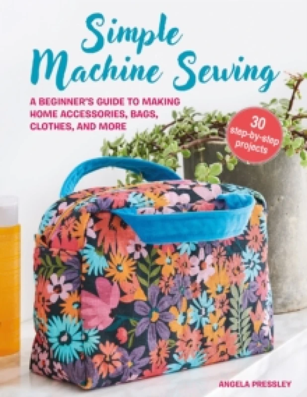Image of Simple Machine Sewing: 30 step-by-step projects : A Beginners Guide to Making Home Accessories, Bags, Clothes, and More Paperback / softback