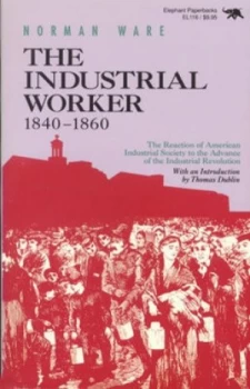 Image of The Industrial Worker 1840-1860 by Norman Ware Book