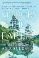 Image of mirrors in the earth reflections on self healing from the living world