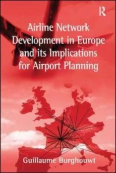 Image of Airline Network Development in Europe and Its Implications for Airport Planning by Guillaume Burghouwt Hardback
