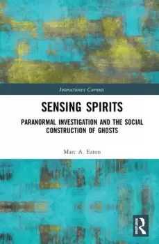 Image of Sensing SpiritsParanormal Investigation and the Social Construction of Ghosts