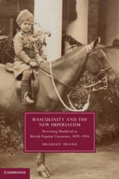 Image of Masculinity and the New Imperialism by Bradley Deane Hardback