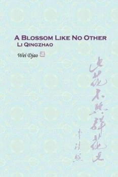 Image of A Blossom Like No Other Li Qingzhao by Wei Djao