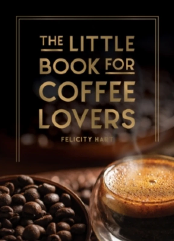 Image of The Little Book for Coffee Lovers : Recipes, Trivia and How to Brew Great Coffee: The Perfect Gift for Any Aspiring Barista Hardback
