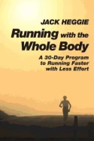 Image of running with the whole body a 30 day program to running faster with less ef