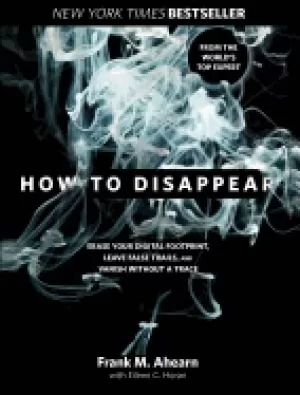 Image of how to disappear erase your digital footprint leave false trails and vanis
