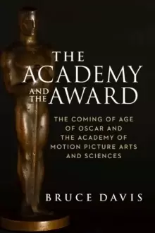 Image of The Academy and the Award - The Coming of Age of Oscar and the Academy of Motion Picture Arts and Sciences