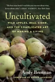 Image of Uncultivated : Wild Apples, Real Cider, and the Complicated Art of Making a Living