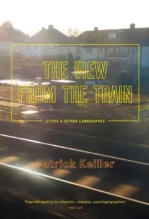 Image of The view from the train by Patrick Keiller