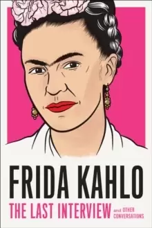 Image of Frida Kahlo: The Last Interview