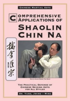 Image of Comprehensive Applications of Shaolin Chin Na by Jwing-Ming Yang Paperback