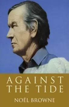 Image of Against the Tide by Noel Browne