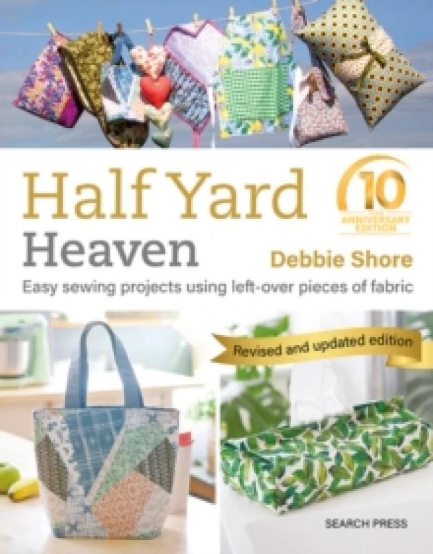 Image of Half Yard Heaven: 10 year anniversary edition : Easy Sewing Projects Using Left-Over Pieces of Fabric Paperback / softback