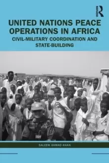 Image of United Nations Peace Operations in Africa : Civil-Military Coordination and State-Building
