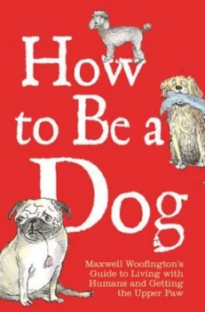 Image of How to Be a Dog by Maxwell Woofington Book