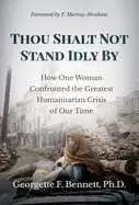 Image of thou shalt not stand idly by how one woman confronted the greatest humanita