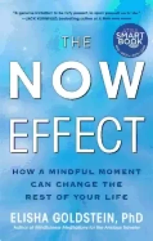 Image of now effect how a mindful moment can change the rest of your life