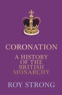 Image of Coronation : A History of the British Monarchy