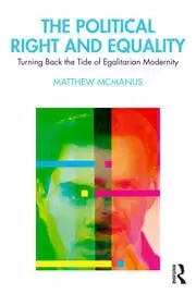Image of The Political Right and Equality Turning Back the Tide of Egalitarian Modernity