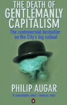 Image of The Death of Gentlemanly Capitalism by Philip Augar Paperback