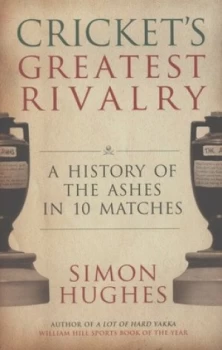 Image of Crickets Greatest Rivalry by Simon Hughes Hardback
