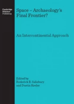 Image of Space-- Archaeologys Final Frontier by Roderick B Salisbury and Dustin Keeler and European Association of Archaeologists Book