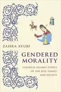 Image of gendered morality classical islamic ethics of the self family and society