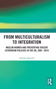 Image of From Multiculturalism to Integration : Muslim Women and Preventing Violent Extremism Policies in the UK, 2001-2016