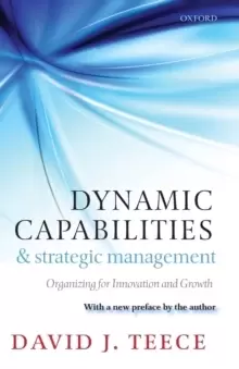Image of Dynamic Capabilities and Strategic Management : Organizing for Innovation and Growth