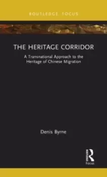 Image of The Heritage Corridor : A Transnational Approach to the Heritage of Chinese Migration