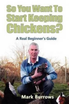 Image of So You Want to Start Keeping Chickens by Mark Burrows Paperback