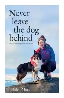 Image of Never Leave the Dog Behind : Our love of dogs and mountains