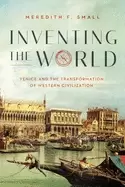 Image of inventing the world venice and the transformation of western civilization