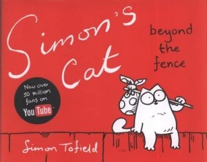 Image of Simons Cat. beyond the Fence by Simon Tofield Hardback