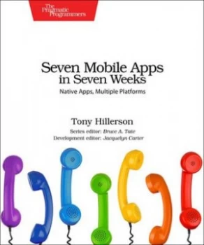 Image of Seven Mobile Apps in Seven Weeks by Tony Hillerson Paperback