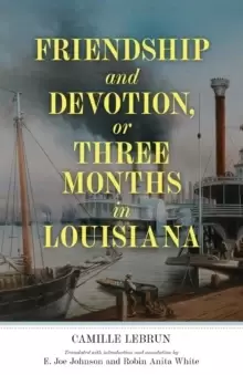 Image of Friendship and Devotion, or Three Months in Louisiana