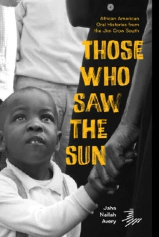 Image of Those Who Saw the Sun : African American Oral Histories From the Jim Crow South Paperback / softback