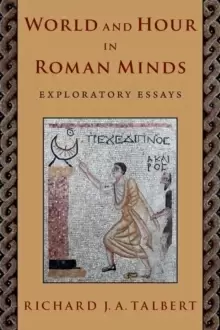 Image of World and Hour in Roman Minds : Exploratory Essays