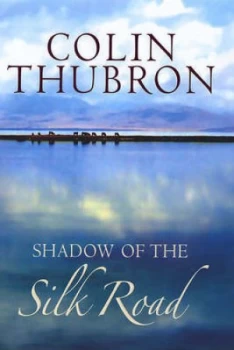 Image of Shadow of the Silk Road by Colin Thubron Hardback