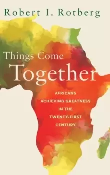 Image of Things Come Together : Africans Achieving Greatness in the Twenty-First Century