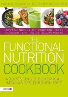 Image of The Functional Nutrition Cookbook : Addressing Biochemical Imbalances Through Diet