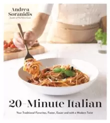 Image of 20-Minute Italian : Your Traditional Favorites, Faster, Easier and with a Modern Twist