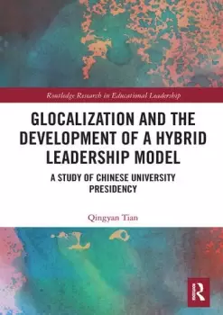 Image of Glocalization and the Development of a Hybrid Leadership Model A Study of Chinese University Presidency