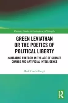 Image of Green Leviathan or the Poetics of Political Liberty : Navigating Freedom in the Age of Climate Change and Artificial Intelligence