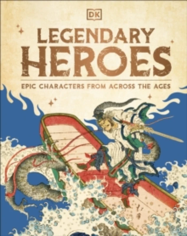 Image of Legendary Heroes : Epic Characters from Across the Ages Hardback