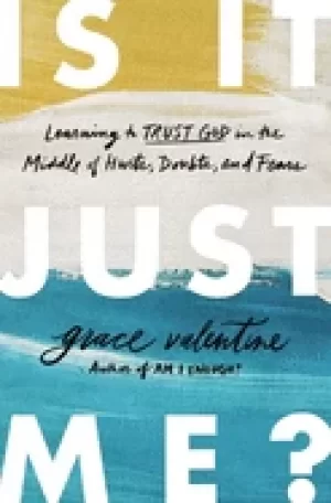 Image of is it just me learning to trust god in the middle of hurts doubts and fears
