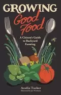Image of growing good food a citizens guide to backyard farming