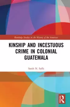 Image of Kinship and Incestuous Crime in Colonial Guatemala