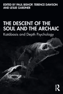 Image of The Descent of the Soul and the Archaic : Katabasis and Depth Psychology